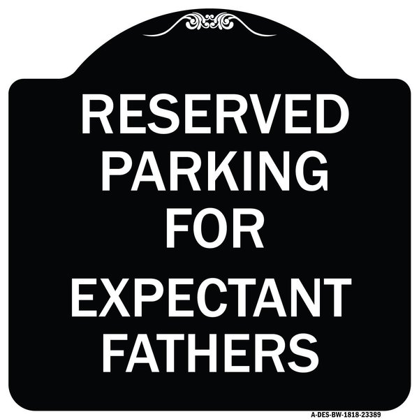 Signmission Parking Reserved for Expectant Fathers Heavy-Gauge Aluminum Sign, 18" L, 18" H, BW-1818-23389 A-DES-BW-1818-23389